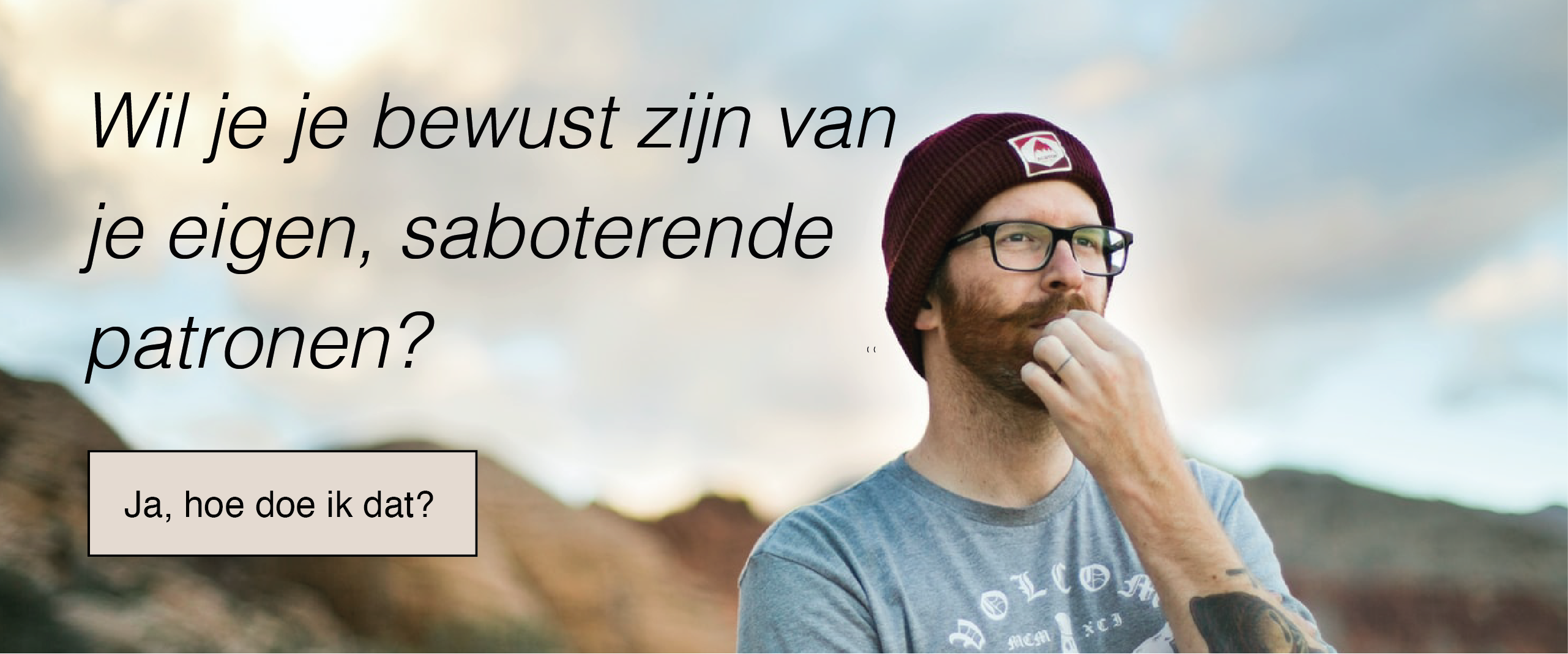 2. Wil je je bewust zijn van je eigen, saboterende patronen?